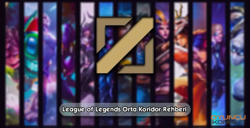 League of Legends Orta Koridor Rehberi