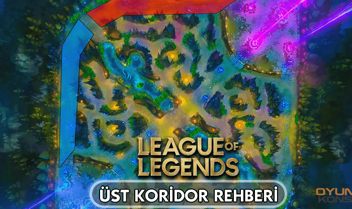 League of Legends Üst Koridor Rehberi