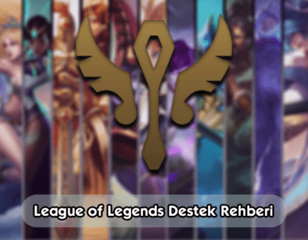 League of Legends Destek Rehberi