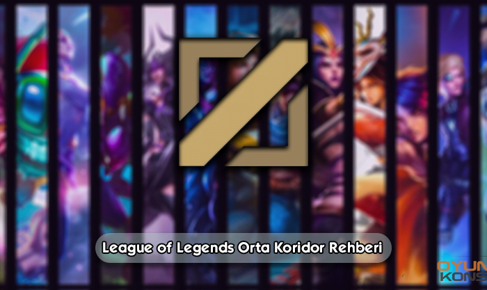 League of Legends Orta Koridor Rehberi