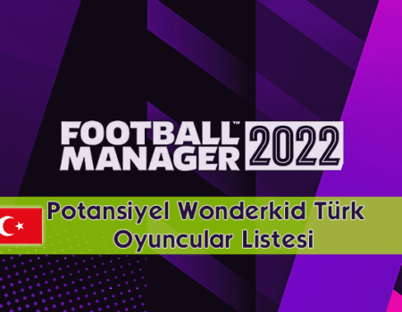 FM 22 Potansiyel Wonderkid Türk Oyuncular Listesi
