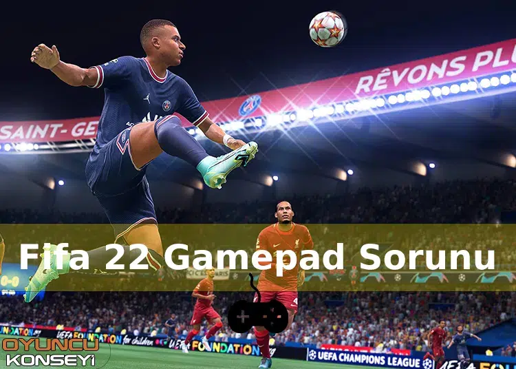 FIFA 22 gamepad algılama sorunu için çözüm önerileri..