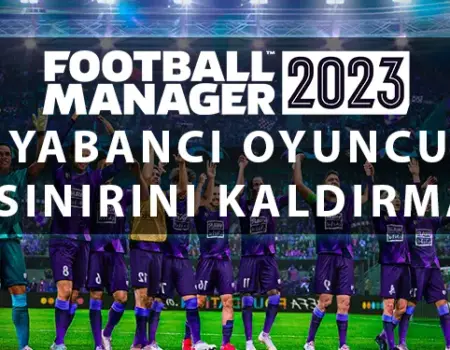 FM 2023 Türkiye Ligi Yabancı Sınırını Kaldırma
