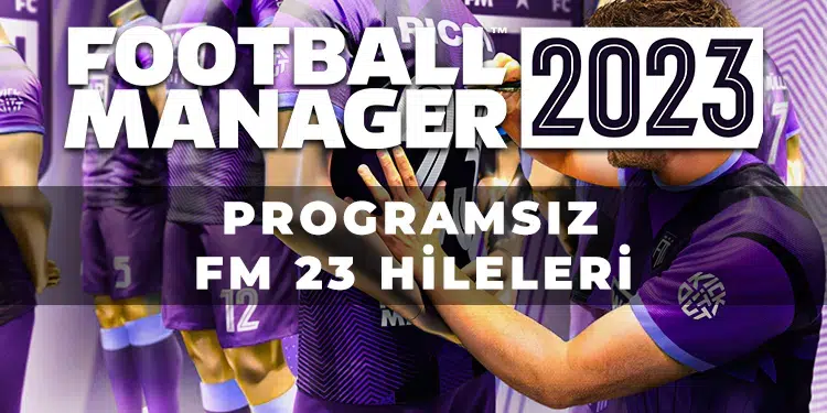 Football Manager 2023 Hileleri