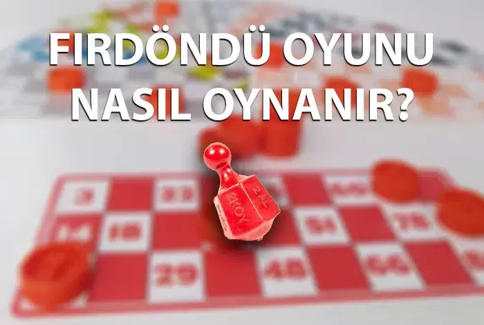 Fırdöndü Oyunu Nasıl Oynanır?