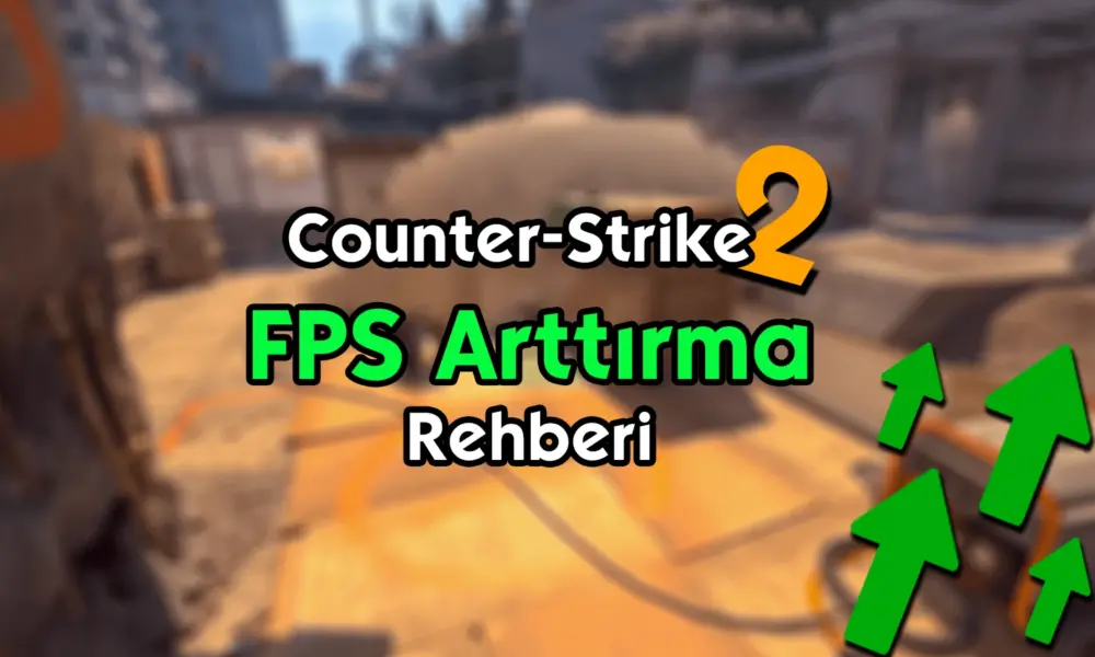 Counter Strike 2 FPS Arttırma Rehberi