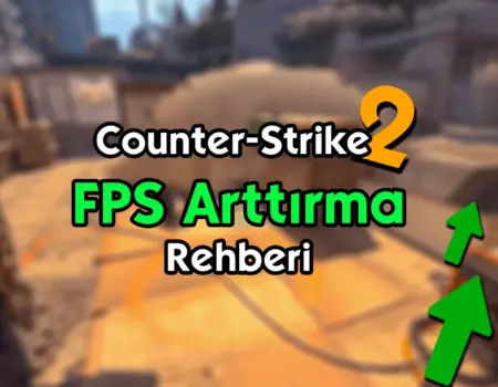 Counter Strike 2 FPS Arttırma Rehberi