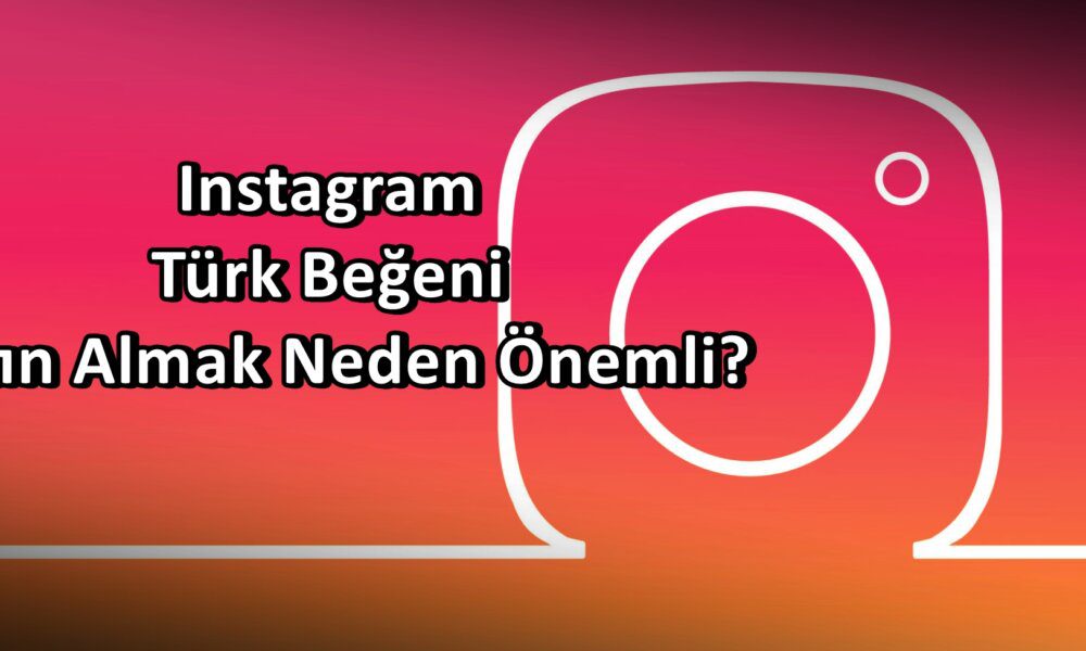Instagram Türk Beğeni Satın Alma